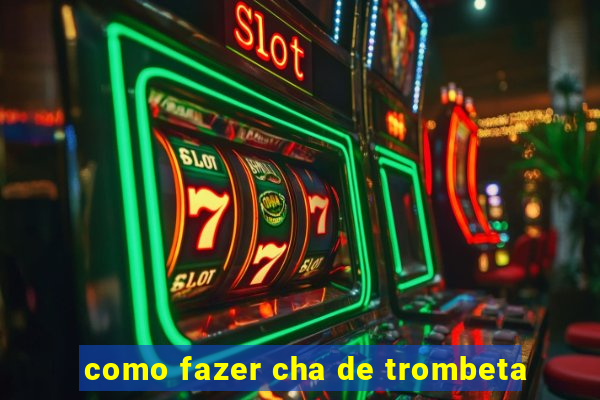 como fazer cha de trombeta